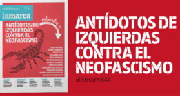 Dossier #LaMarea44: Antídotos de izquierdas contra el neofascismo