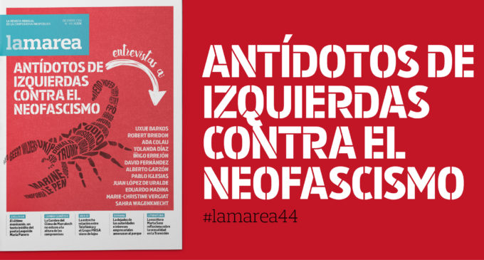 Dossier #LaMarea44: Antídotos de izquierdas contra el neofascismo